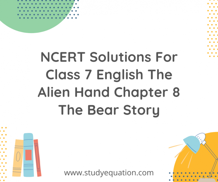 NCERT Solutions For Class 7 English The Alien Hand Chapter 8 The Bear Story