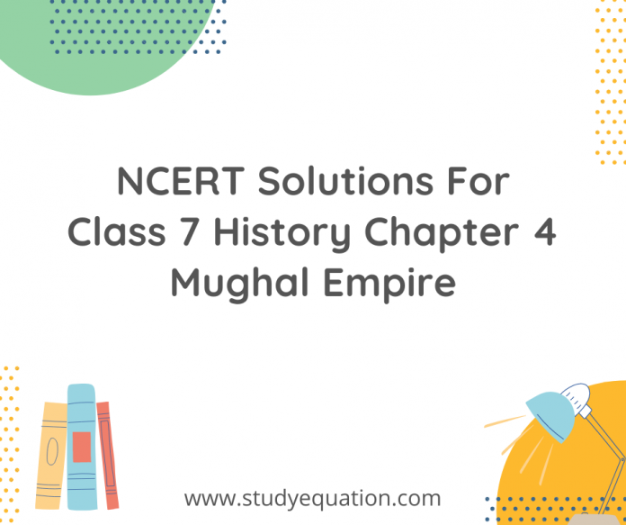 NCERT Solutions For Class 7 History Chapter 4 Mughal Empire