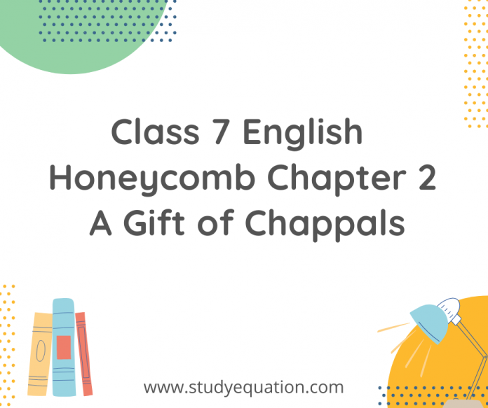 class 7 english honeycomb chapter 2 a gift of chappals