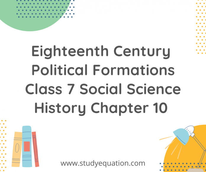 eighteent century politician formations class 7 social science history chapter 10