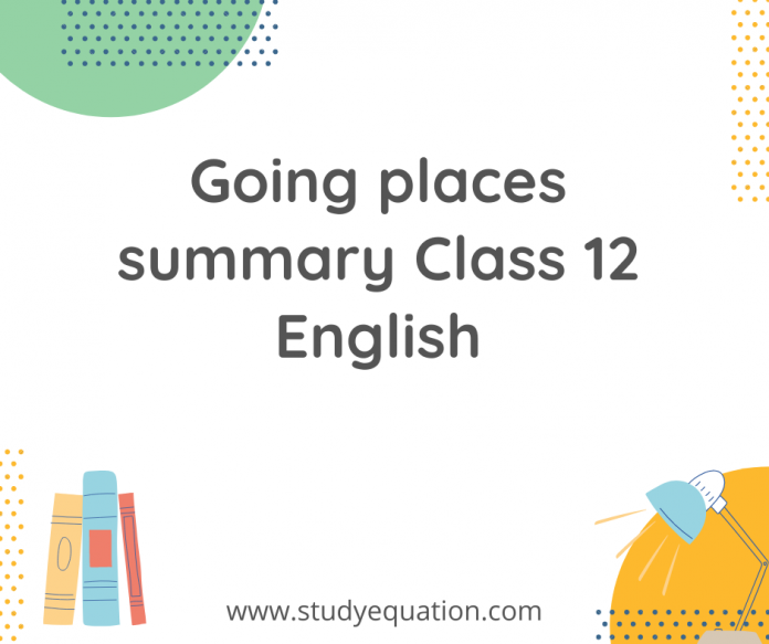 going places summary class 12 english
