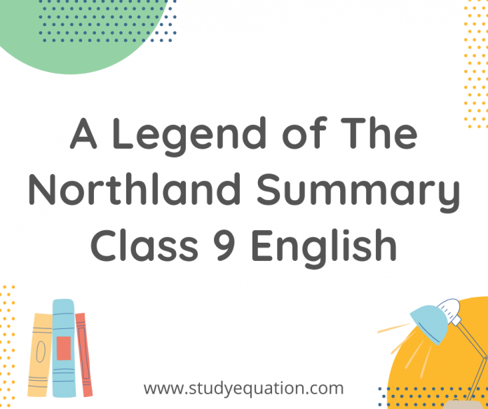 A Legend of The Northland Summary Class 9 English