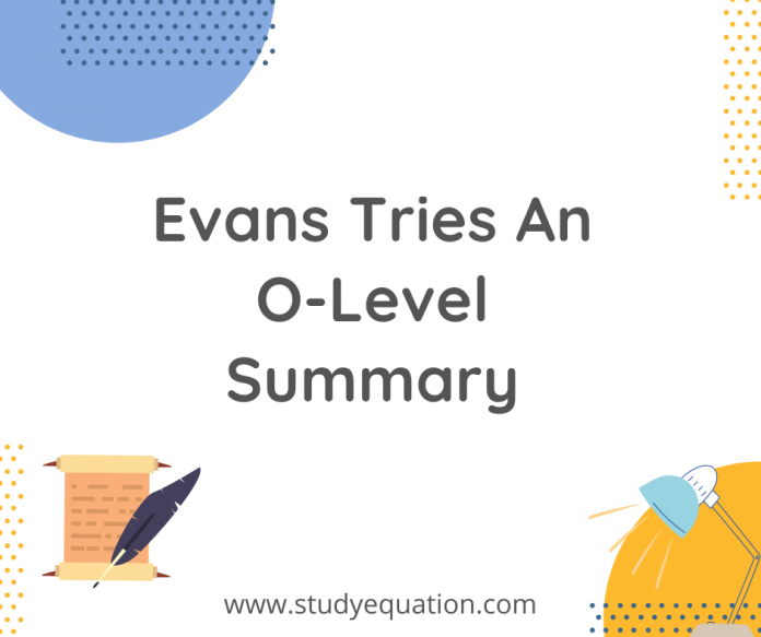 Evans Tries an o level summary