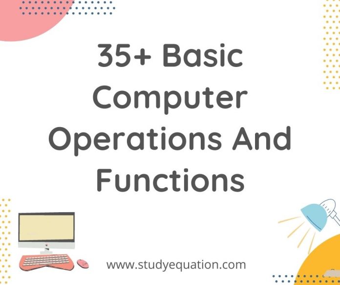 35+ Basic Computer operations and functions