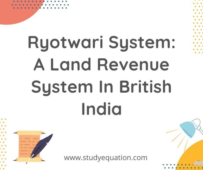 Ryotwari system: A Land revenue system in British India