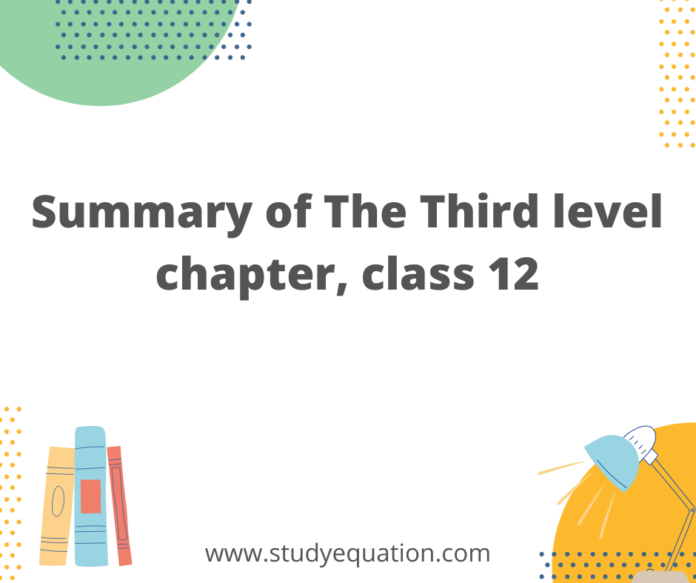 Summary of The Third level chapter, class 12