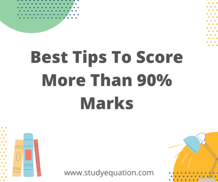 Best Tips To Score More Than 90% Marks