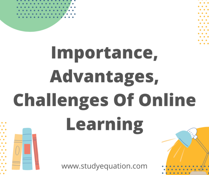 Importance, Advantages, Challenges Of Online Learning