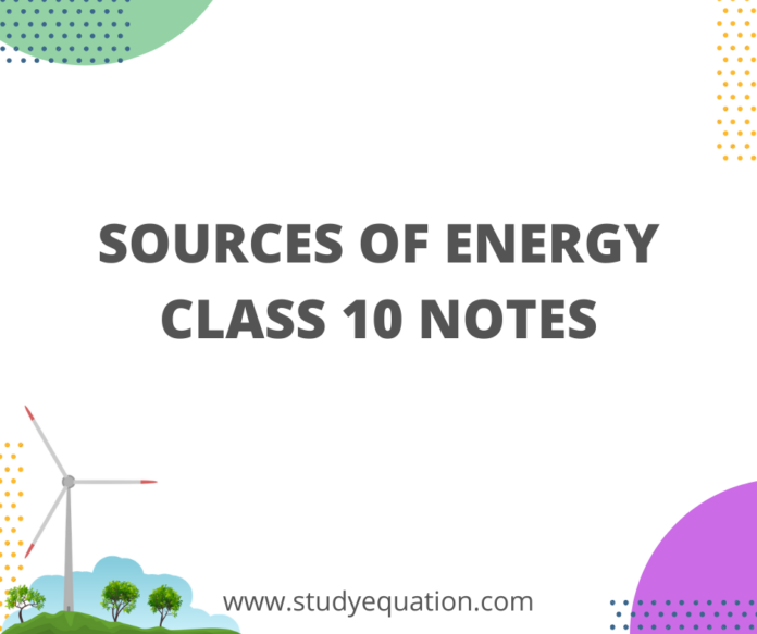 SOURCES OF ENERGY CLASS 10 NOTES