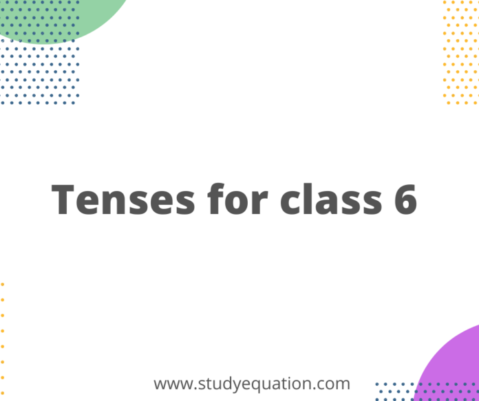 Tenses for class 6 exercises with answers, worksheets, pdf