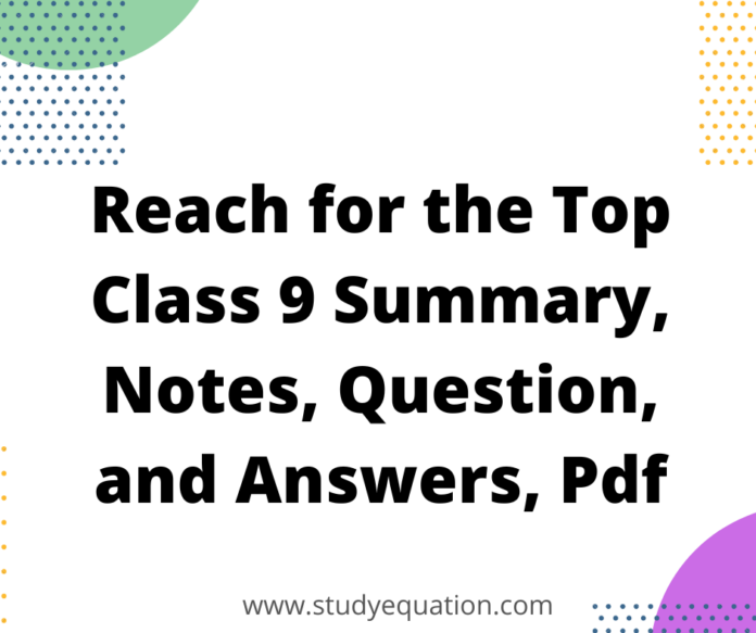 Reach for the Top Class 9 Summary, Notes, Question, and Answers, Pdf