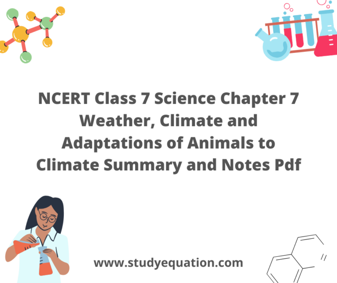 NCERT Class 7 Science Chapter 7 Weather, Climate and Adaptations of Animals to Climate Summary and Notes Pdf