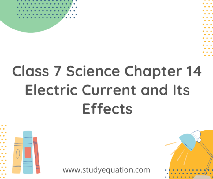 NCERT Class 7 Science Chapter 14 Electric Current and Its Effects Introduction, NCERT Class 7 Science Chapter 14 Electric Current and Its Effects Summary, NCERT Class 7 Science Chapter 14 Electric Current and Its Effects Notes, NCERT Class 7 Science Chapter 14 Electric Current and Its Effects Pfd Download, NCERT Class 7 Science Chapter 14 Electric Current and Its Effects Conclusion