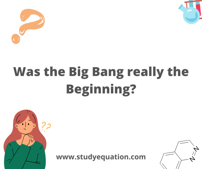 Was the Big Bang really the Beginning?